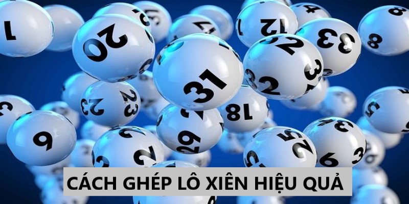 Cách Ghép Lô Xiên Hiệu Quả