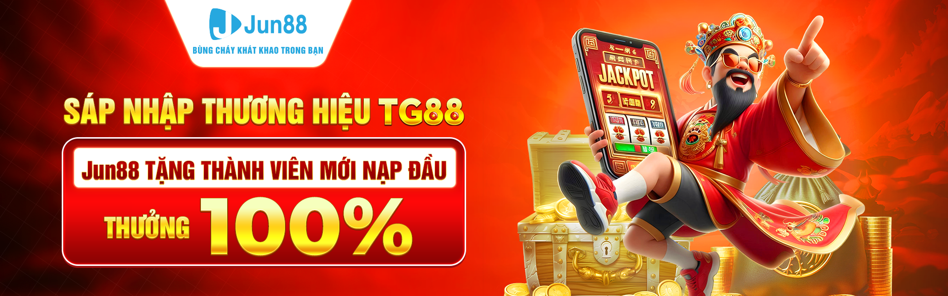 Jun88 bùng cháy khát khao trong bạn - Sáp nhập thương hiệu TG88 . Jun88 Tặng thành viên mới nạp đầu thưởng 100% ( mã khuyến mãi ND01)