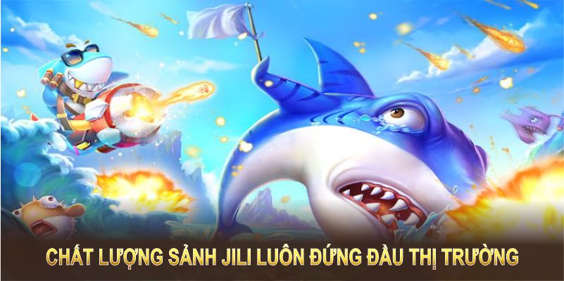 Chất lượng sảnh Jili luôn đứng đầu thị trường game online