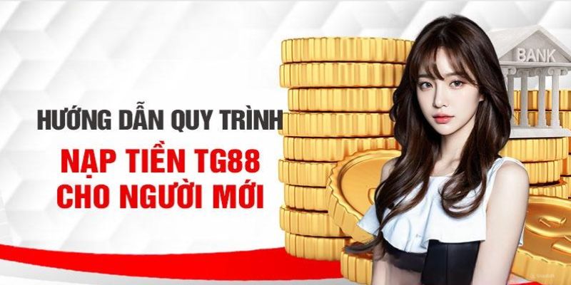 Các bước tiến hành nạp tiền TG88 cho hội viên