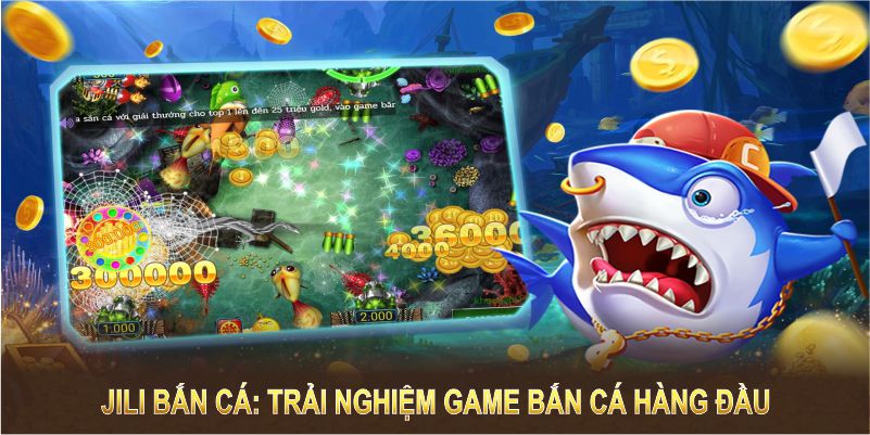 Jili Bắn Cá: Trải Nghiệm Game Bắn Cá Hàng Đầu Cho Hội Viên TG88