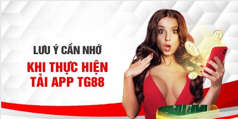 Những điều lưu ý khi tham gia tải app TG88 cần nắm