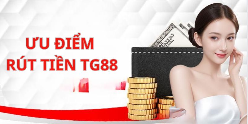 Tính năng ưu việt của hệ thống rút tiền TG88