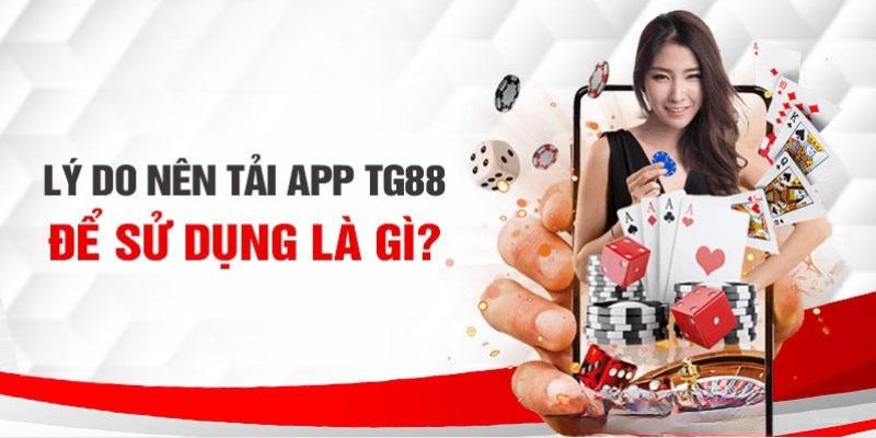 Những ưu điểm nổi trội khi tải app TG88 hiệu quả